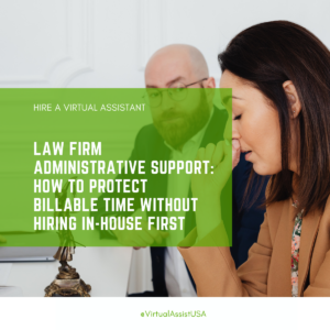 Law firm team using administrative support to protect attorney billable time