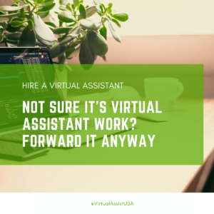Not Sure It’s Virtual Assistant Work? Forward It Anyway